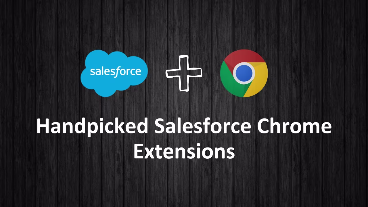 Article Image - Handpicked Salesforce Chrome Extensions